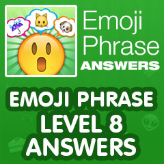 Emoji Phrase - Level 8 Answers