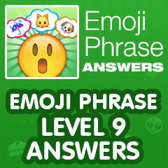Emoji Phrase - Level 9 Answers